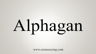 How To Say Alphagan [upl. by Ganiats205]