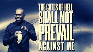 THE GATES OF HELL SHALL NOT PREVAIL AGAINST ME  PASTOR JOSEPH [upl. by Eeresed]