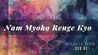 Manifest Miracles Nam Myoho Renge Kyo 528 Hz Healing Mantra [upl. by Boj]