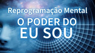 REPROGRAMAÇÃO MENTAL  O PODER DO EU SOU vida abundante prosperidade e paz [upl. by Eizzik]