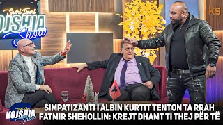 Kojshia Show  Fatmir Sheholli Nexhmedin Spahiu quotSimpatizanti i Albinit tenton ta rrah Shehollin [upl. by Hteik]