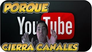 ¿PORQUE YOUTUBE CIERRA CANALES [upl. by Kriste63]