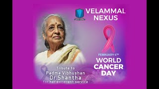 VELAMMAL NEXUS  TRIBUTE TO PADMA VIBHUSHAN Dr SHANTHA World Cancer Day [upl. by Armahs]