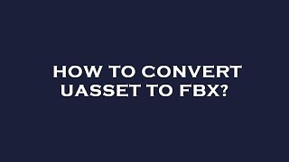 How to convert uasset to fbx [upl. by Debora]