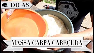 DICAS 23  MASSA PRA CARPA CABEÇUDA [upl. by Salamanca695]