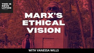 Marxs Ethical Vision ft Vanessa Wills [upl. by Diskin857]