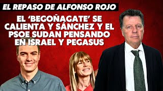 Alfonso Rojo “El ‘Begoñagate’ se calienta y Sánchez y el PSOE sudan pensando en Israel y Pegasus” [upl. by Fayre]