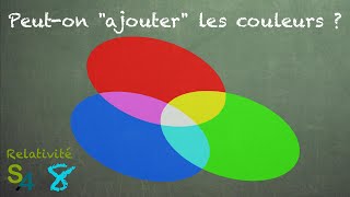 Peut on quotajouterquot les couleurs  Relativité 8 [upl. by Giorgi714]