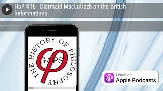 HoP 418  Diarmaid MacCulloch on the British Reformations [upl. by Emelun]