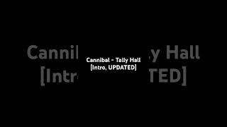 Cannibal  Tally Hall Intro [upl. by Greabe]