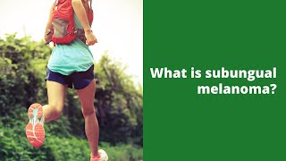 What is subungual melanoma [upl. by Ninazan]