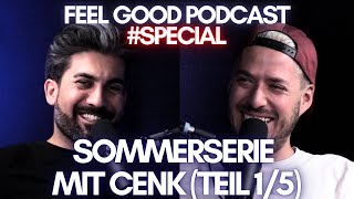 FEEL GOOD PODCAST special  Sommerserie mit Cenk Teil 15 [upl. by Lars250]