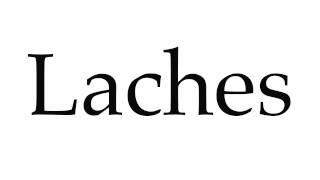 How to Pronounce Laches [upl. by Leonelle216]