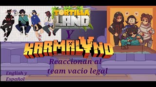 Tortillaland y Karmaland reaccionan al team vacio legal  react to °•°22°•° [upl. by Enirhtac]