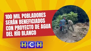 Más de 100 mil pobladores serán beneficiados con proyecto de agua del río Blanco en Comayagua [upl. by Jorie193]