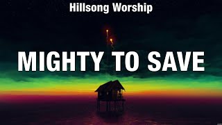 Hillsong Worship  Mighty To Save Lyrics Lauren Daigle Cory Asbury Bethel Music [upl. by Teilo]