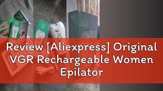 Review Aliexpress Original VGR Rechargeable Women Epilator Electric Female Epilator For Face Hair [upl. by Alexine]