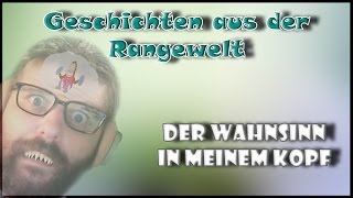 Der Wahnsinn in meinem Kopf  Geschichten aus der Rangewelt 04 [upl. by Bell156]