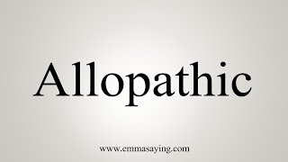 How To Say Allopathic [upl. by Nilatak800]