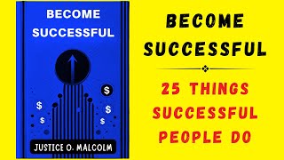 Become Successful 25 Things Successful People Do Audiobook [upl. by Artied]