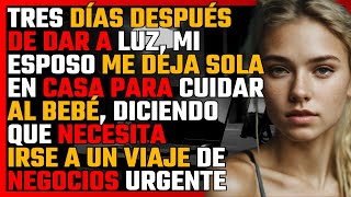 Tres días después de dar a luz mi ESPOSO me deja SOLA en casa para CUIDAR al BEBÉ [upl. by Korman]