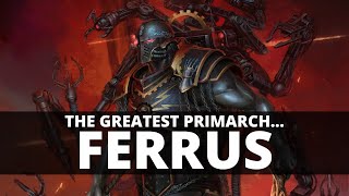 WHY FERRUS MANUS IS THE GREATEST PRIMARCH [upl. by Barn]