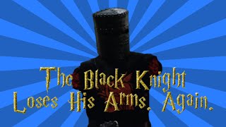 The Black Knight Loses His Arms Again [upl. by Airdnekal]