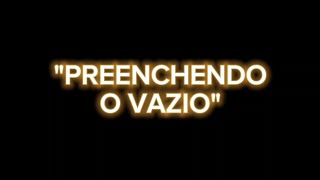 PREENCHENDO O VAZIO [upl. by Yaresed70]