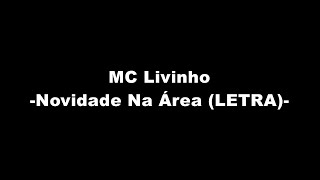 MC Livinho  Novidade na Área LETRA [upl. by Latsryk616]