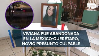 Viviana fue abandonada en la MéxicoQuerétaro tras ser asesinada familia pide justicia [upl. by Ymmak]