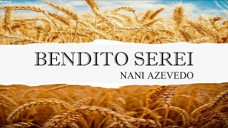 BENDITO SEREI  NANI AZEVEDO  CANTADO COM LETRA [upl. by Trinity113]