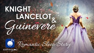 Bedtime Sleep Stories  🏰 Knight Lancelot and Guinevere 💗  Romantic Sleep Story for Grown Ups [upl. by Hainahpez]