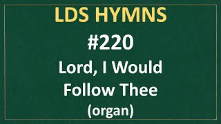 220 Lord I Would Follow Thee LDS Hymns  organ instrumental [upl. by Novel]