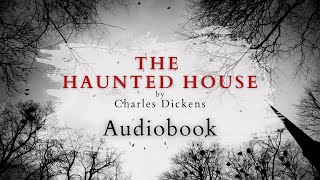 The Haunted House by Charles Dickens  Full Audiobook  Ghost Stories [upl. by Anam757]