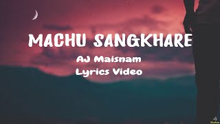 Machu sangkhare AJ Maisnam Lyrical video unofficial  Naoshum [upl. by Selassie628]