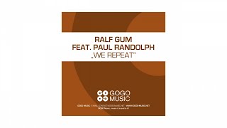 Ralf GUM feat Paul Randolph – We Repeat Ralf GUM Main Mix  GOGO 071 [upl. by Ylrebme]