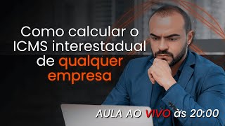 Aula 02  Como calcular o ICMS interestadual de qualquer empresa [upl. by Westberg]