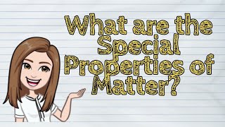 SCIENCE What are the Special Properties of Matter  iQuestionPH [upl. by Auqkinahs]