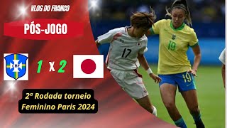 BRASIL 1 X 2 JAPÃO  2ª RODADA  TORNEIO OLIMPICO FUTEBOL FEMININO  PARIS 2024 [upl. by Meara]