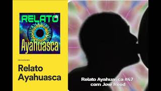 Relato Ayahuasca 47 com Jow Rood [upl. by Sremmus277]