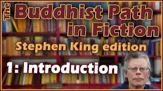 The Buddhist Path in Fiction Stephen King edition  1 Introduction [upl. by Katrina]