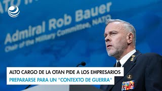 Alto cargo de la OTAN pide a los empresarios prepararse para un quotcontexto de guerraquot [upl. by Htebaile]