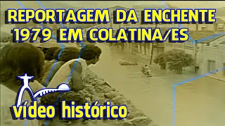 REPORTAGEM DA ENCHENTE 1979 EM COLATINAES [upl. by Hedi]