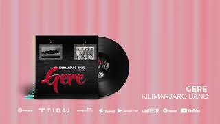 Kilimanjaro Band  Gere Official Audio [upl. by Sachs795]