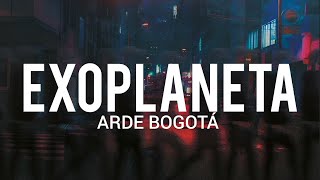 Arde Bogotá  Exoplaneta  LYRICLETRA [upl. by Baldridge]