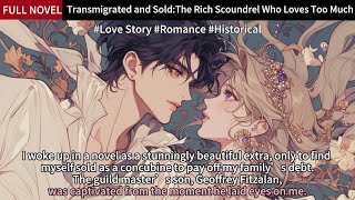 Transmigrated and SoldThe Rich Scoundrel Who Loves Too Much Full Length Love Story Audiobook [upl. by Chansoo853]