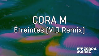 CORA M  Étreintes VID Remix [upl. by Leor]