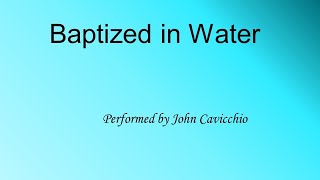 Baptized in Water  John Cavicchio  Ref072  Hymn [upl. by Elleynad506]