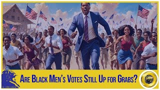 Are Black Men’s Votes Still Up for Grabs [upl. by Aerdnahc691]