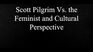 Scott Pilgrim Vs the Feminist and Cultural Perspective [upl. by Auka]